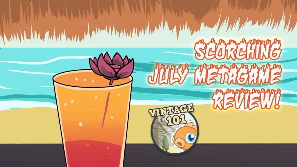 Vintage 101: Scorching July Metagame Review!