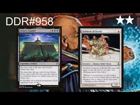 DDR#958 - Children of Korlis + Bolas's Citadel